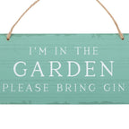 I'm in the Garden Please Bring Gin Hanging Sign